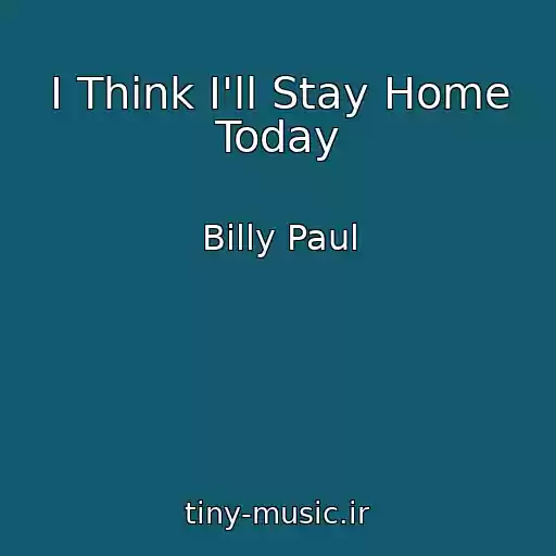 کاور آهنگ I Think I'll Stay Home Today از Billy Paul