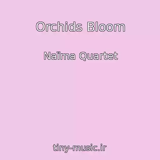 کاور آهنگ Orchids Bloom از Naïma Quartet