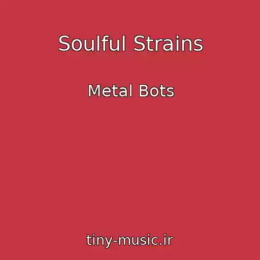 کاور آهنگ Soulful Strains از Metal Bots