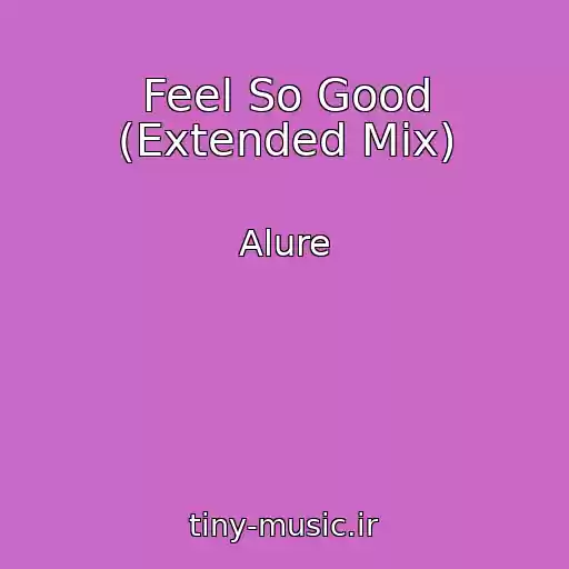 کاور آهنگ Feel So Good (Extended Mix) از Alure