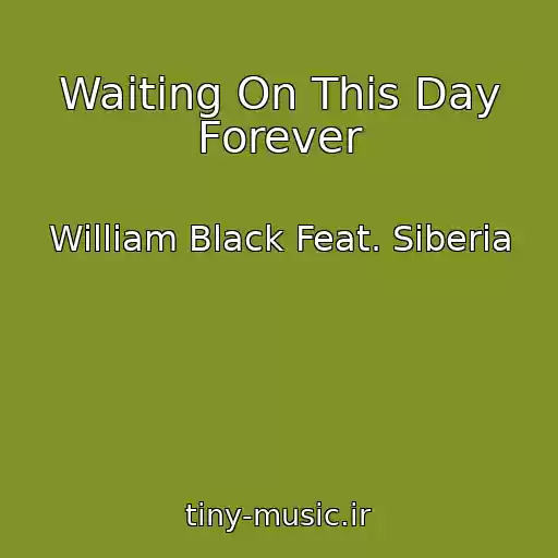 کاور آهنگ Waiting On This Day Forever از William Black Feat. Siberia