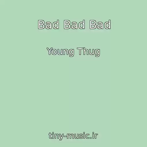 کاور آهنگ Bad Bad Bad از Young Thug