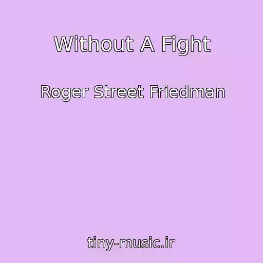 کاور آهنگ Without A Fight از Roger Street Friedman