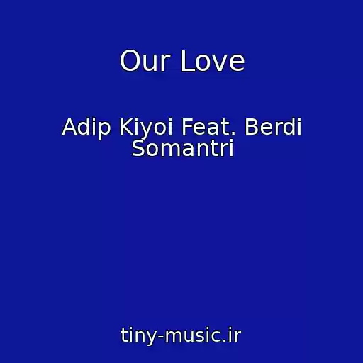 کاور آهنگ Our Love از Adip Kiyoi Feat. Berdi Somantri