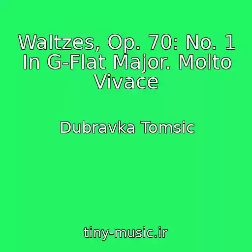 کاور آهنگ Waltzes, Op. 70: No. 1 In G-Flat Major. Molto Vivace از Dubravka Tomsic