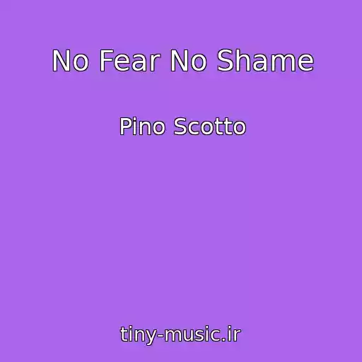 کاور آهنگ No Fear No Shame از Pino Scotto