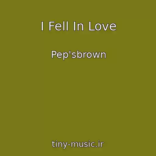 کاور آهنگ I Fell In Love از Pep'sbrown