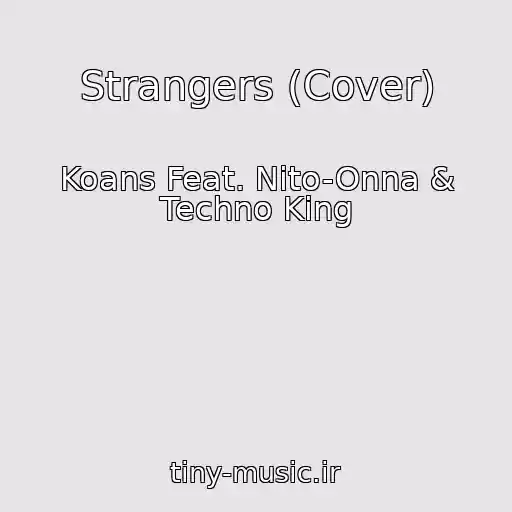 کاور آهنگ Strangers (Cover) از Koans Feat. Nito-Onna & Techno King