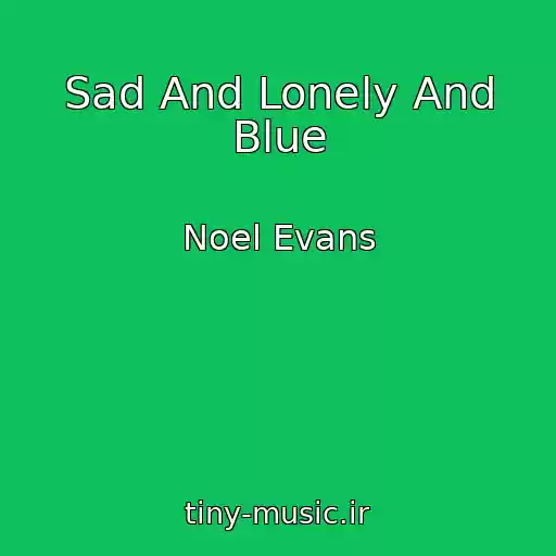 کاور آهنگ Sad And Lonely And Blue از Noel Evans