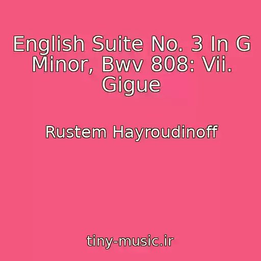 کاور آهنگ English Suite No. 3 In G Minor, Bwv 808: Vii. Gigue از Rustem Hayroudinoff