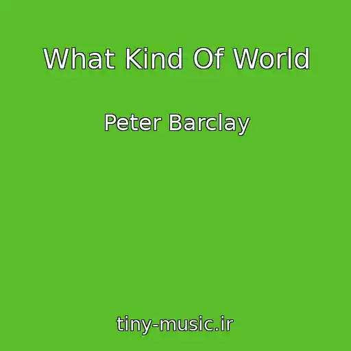 کاور آهنگ What Kind Of World از Peter Barclay
