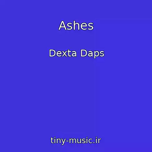 کاور آهنگ Ashes از Dexta Daps