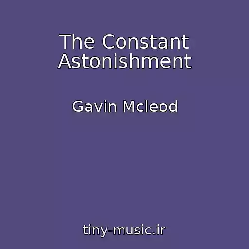 کاور آهنگ The Constant Astonishment از Gavin Mcleod