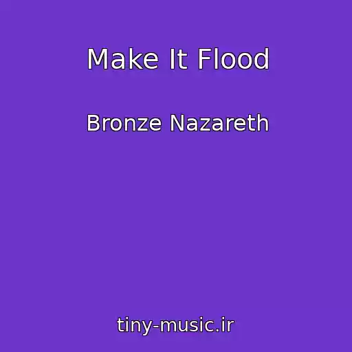 کاور آهنگ Make It Flood از Bronze Nazareth