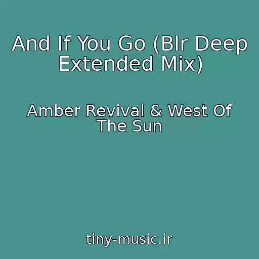 کاور آهنگ And If You Go (Blr Deep Extended Mix) از Amber Revival & West Of The Sun