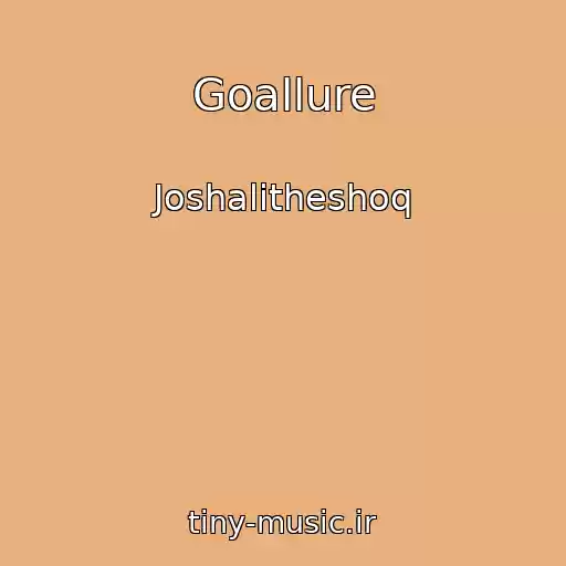 کاور آهنگ Goallure از Joshalitheshoq