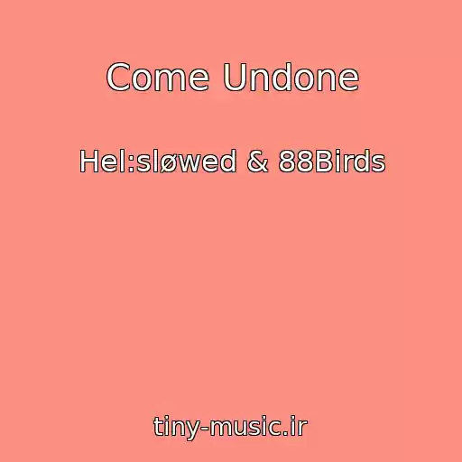 کاور آهنگ Come Undone از Hel:sløwed & 88Birds
