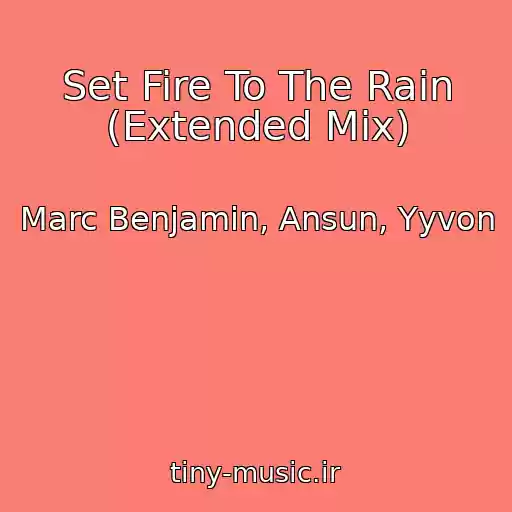 کاور آهنگ Set Fire To The Rain (Extended Mix) از Marc Benjamin, Ansun, Yyvon