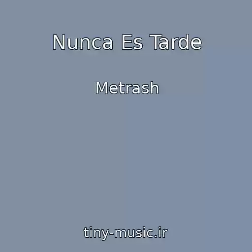 کاور آهنگ Nunca Es Tarde از Metrash