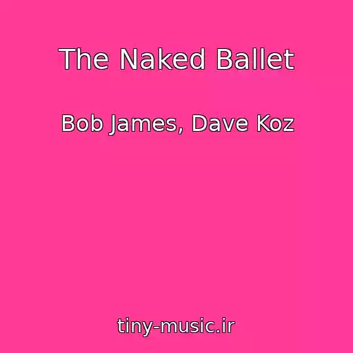 کاور آهنگ The Naked Ballet از Bob James, Dave Koz