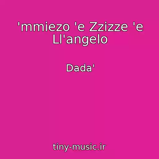 کاور آهنگ 'mmiezo 'e Zzizze 'e Ll'angelo از Dada'