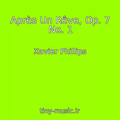 کاور آهنگ Après Un Rêve, Op. 7 No. 1 از Xavier Phillips