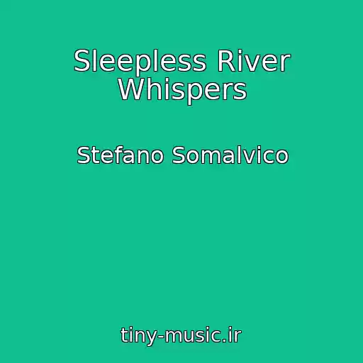 کاور آهنگ Sleepless River Whispers از Stefano Somalvico