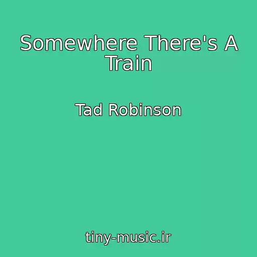 کاور آهنگ Somewhere There's A Train از Tad Robinson
