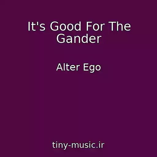 کاور آهنگ It's Good For The Gander از Alter Ego