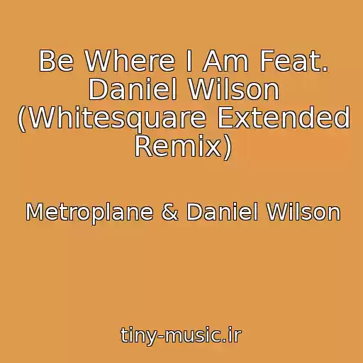 کاور آهنگ Be Where I Am Feat. Daniel Wilson (Whitesquare Extended Remix) از Metroplane & Daniel Wilson