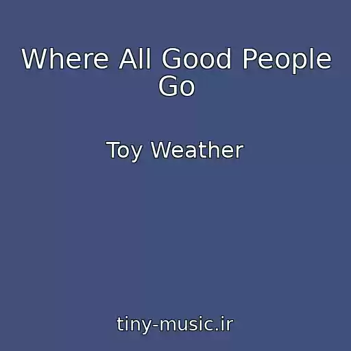 کاور آهنگ Where All Good People Go از Toy Weather