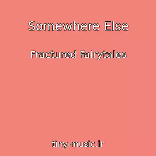کاور آهنگ Somewhere Else از Fractured Fairytales
