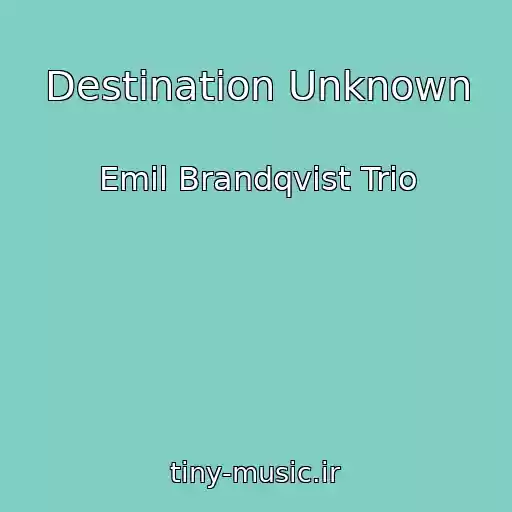 کاور آهنگ Destination Unknown از Emil Brandqvist Trio