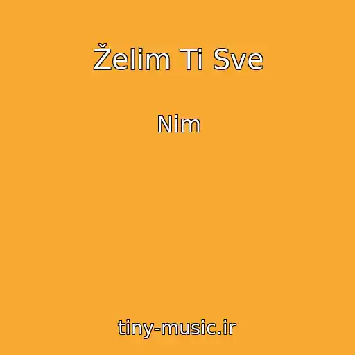کاور آهنگ Želim Ti Sve از Nim