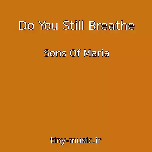 کاور آهنگ Do You Still Breathe از Sons Of Maria