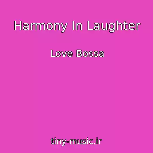 کاور آهنگ Harmony In Laughter از Love Bossa
