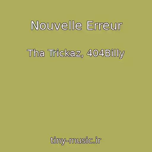 کاور آهنگ Nouvelle Erreur از Tha Trickaz, 404Billy