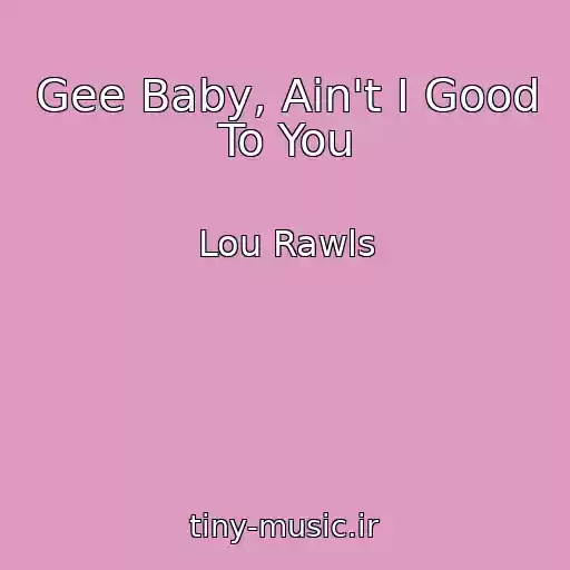 کاور آهنگ Gee Baby, Ain't I Good To You از Lou Rawls