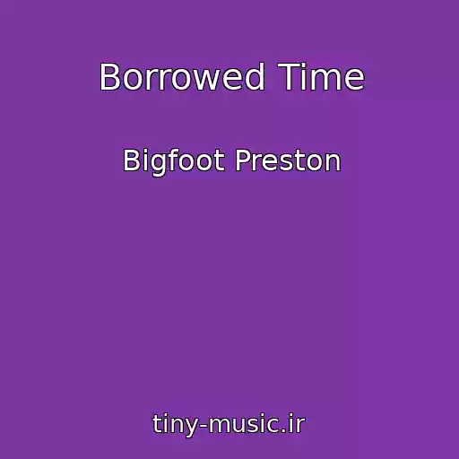 کاور آهنگ Borrowed Time از Bigfoot Preston