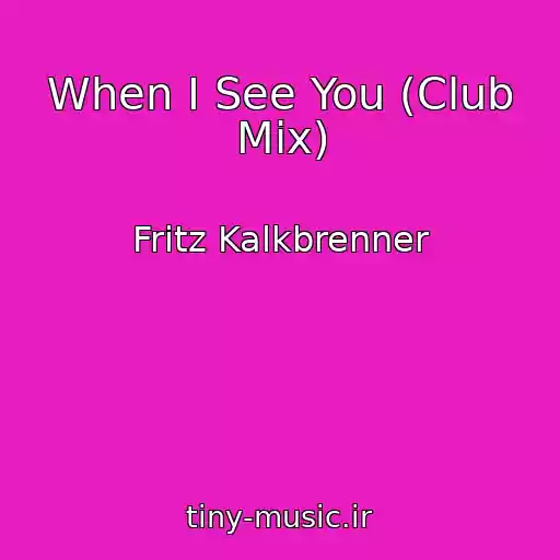 کاور آهنگ When I See You (Club Mix) از Fritz Kalkbrenner