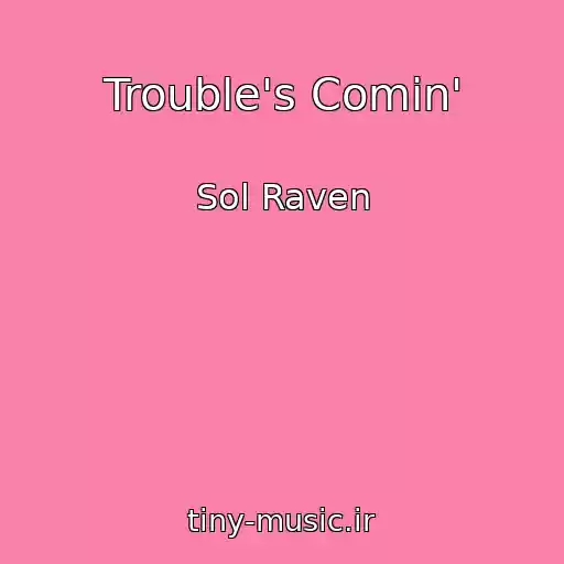 کاور آهنگ Trouble's Comin' از Sol Raven