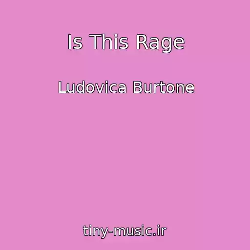کاور آهنگ Is This Rage از Ludovica Burtone
