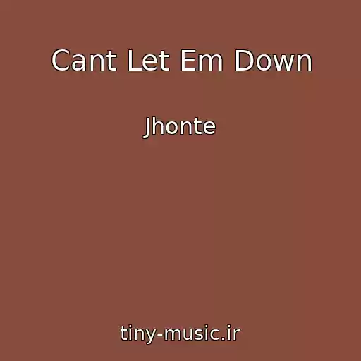 کاور آهنگ Cant Let Em Down از Jhonte