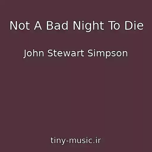 کاور آهنگ Not A Bad Night To Die از John Stewart Simpson