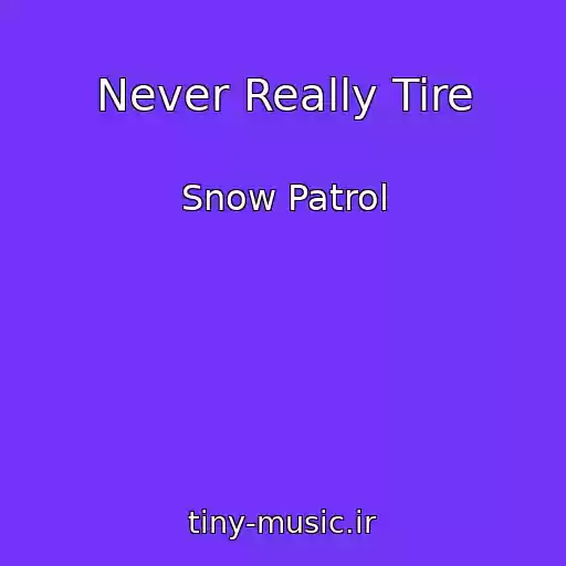 کاور آهنگ Never Really Tire از Snow Patrol