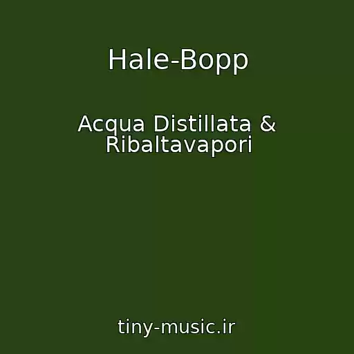 کاور آهنگ Hale-Bopp از Acqua Distillata & Ribaltavapori