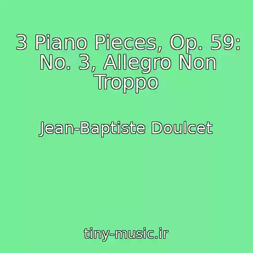 کاور آهنگ 3 Piano Pieces, Op. 59: No. 3, Allegro Non Troppo از Jean-Baptiste Doulcet