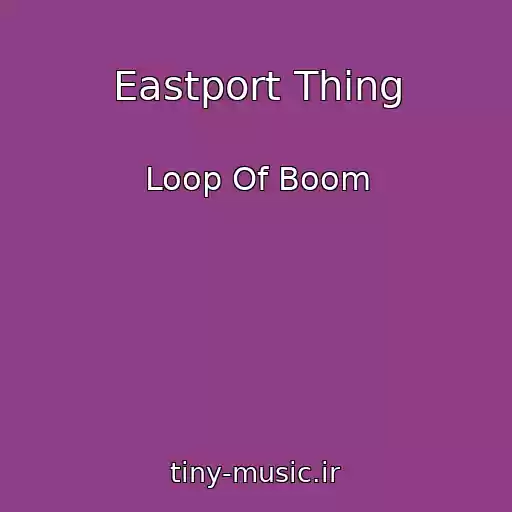 کاور آهنگ Eastport Thing از Loop Of Boom