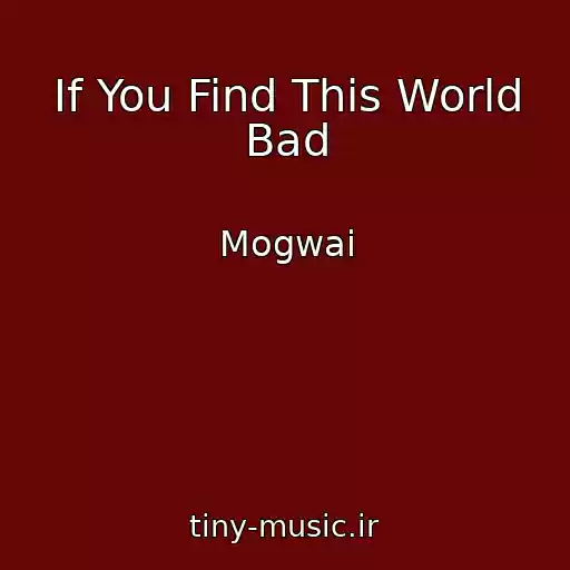 کاور آهنگ If You Find This World Bad از Mogwai