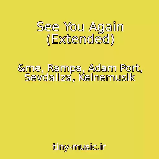 کاور آهنگ See You Again (Extended) از &me, Rampa, Adam Port, Sevdaliza, Keinemusik